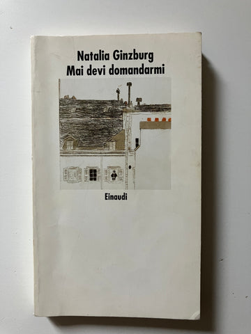 Natalia Ginzburg - Mai devi domandarmi