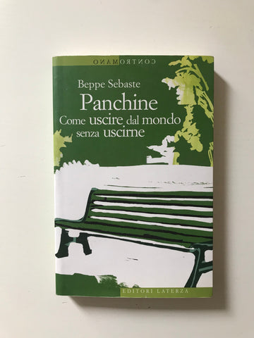 Beppe Sebaste - Panchine Come uscire dal mondo senza uscirne